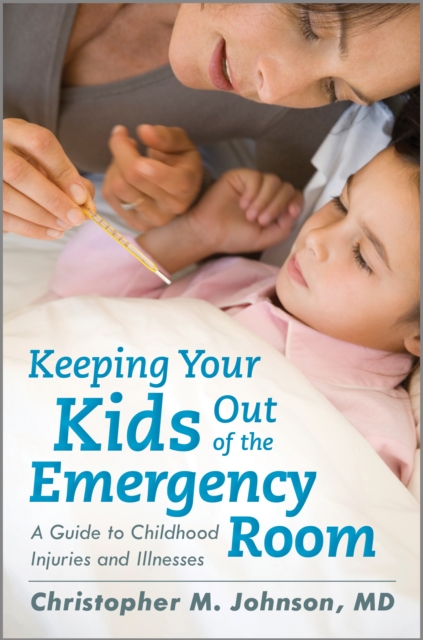 Keeping Your Kids Out of the Emergency Room : A Guide to Childhood Injuries and Illnesses, Hardback Book