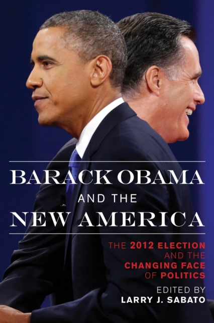 Barack Obama and the New America : The 2012 Election and the Changing Face of Politics, Paperback / softback Book