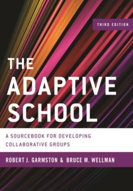 The Adaptive School : A Sourcebook for Developing Collaborative Groups, Hardback Book