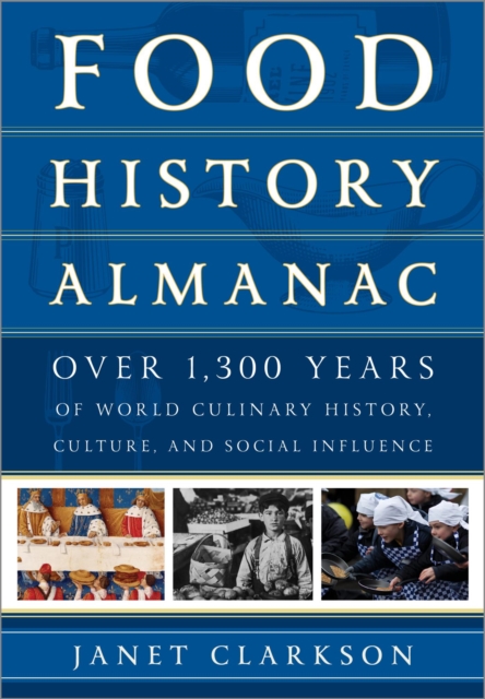 Food History Almanac : Over 1,300 Years of World Culinary History, Culture, and Social Influence, EPUB eBook
