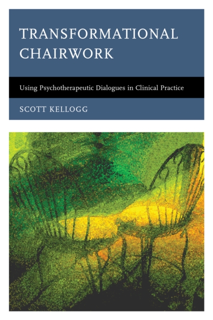 Transformational Chairwork : Using Psychotherapeutic Dialogues in Clinical Practice, Hardback Book