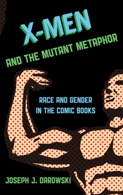 X-Men and the Mutant Metaphor : Race and Gender in the Comic Books, EPUB eBook