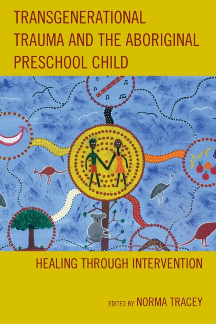 Transgenerational Trauma and the Aboriginal Preschool Child : Healing through Intervention, EPUB eBook