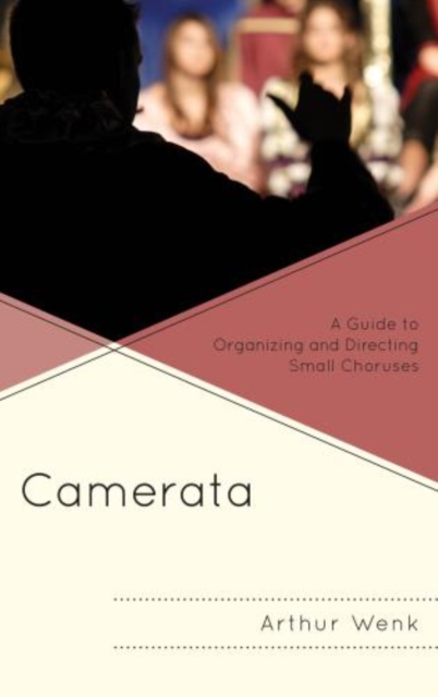Camerata : A Guide to Organizing and Directing Small Choruses, Hardback Book
