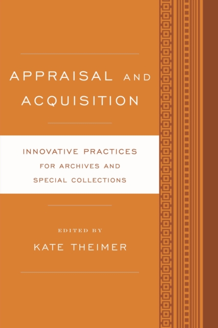 Appraisal and Acquisition : Innovative Practices for Archives and Special Collections, Paperback / softback Book