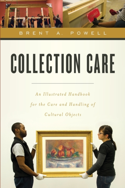 Collection Care : An Illustrated Handbook for the Care and Handling of Cultural Objects, Paperback / softback Book