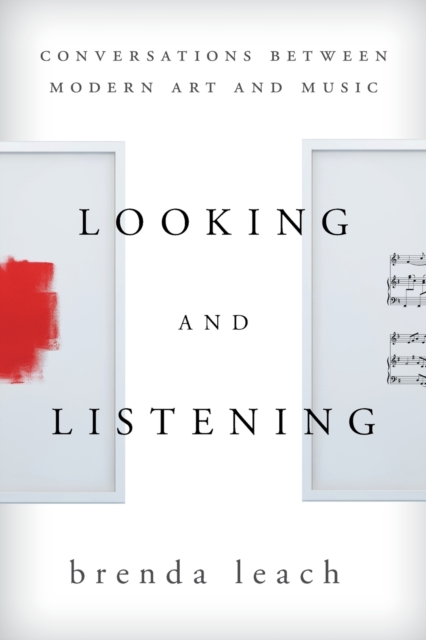Looking and Listening : Conversations between Modern Art and Music, Paperback / softback Book Looking and Listening : Conversations between Modern Art and Music, Paperback / softback Book