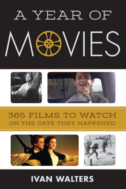 A Year of Movies : 365 Films to Watch on the Date They Happened, Hardback Book