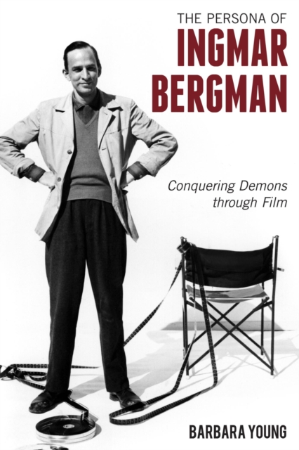 The Persona of Ingmar Bergman : Conquering Demons through Film, EPUB eBook