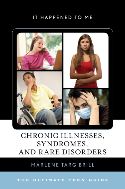 Chronic Illnesses, Syndromes, and Rare Disorders : The Ultimate Teen Guide, Hardback Book