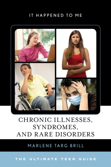 Chronic Illnesses, Syndromes, and Rare Disorders : The Ultimate Teen Guide, EPUB eBook