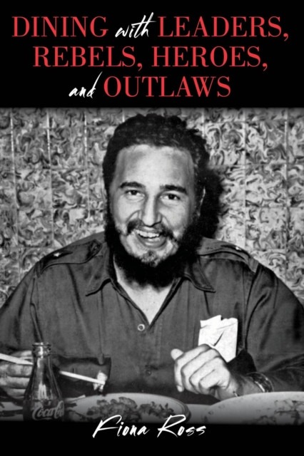 Dining with Leaders, Rebels, Heroes, and Outlaws, EPUB eBook