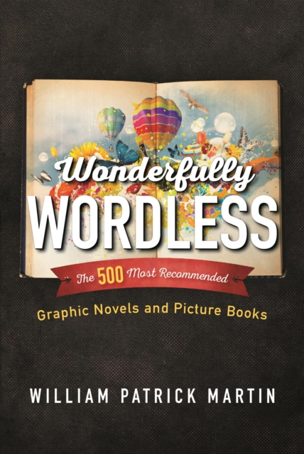 Wonderfully Wordless : The 500 Most Recommended Graphic Novels and Picture Books, EPUB eBook