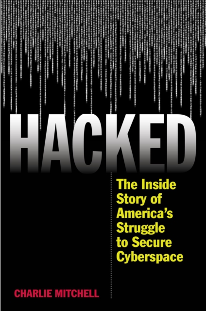 Hacked : The Inside Story of America's Struggle to Secure Cyberspace, EPUB eBook