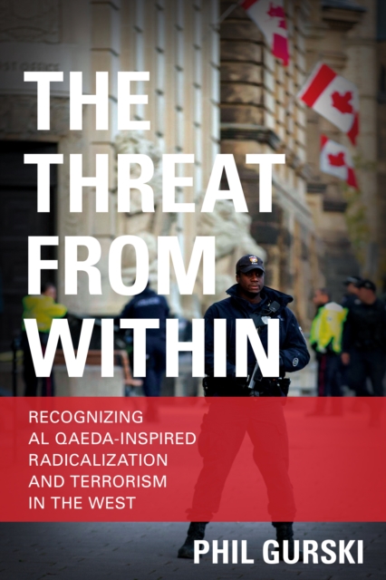 The Threat From Within : Recognizing Al Qaeda-Inspired Radicalization and Terrorism in the West, Paperback / softback Book
