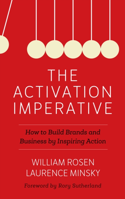 The Activation Imperative : How to Build Brands and Business by Inspiring Action, Hardback Book