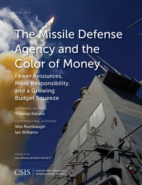 The Missile Defense Agency and the Color of Money : Fewer Resources, More Responsibility, and a Growing Budget Squeeze, Paperback / softback Book