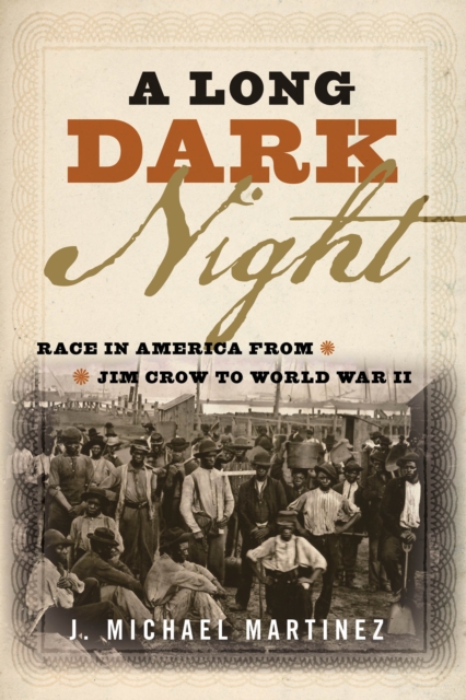 A Long Dark Night : Race in America from Jim Crow to World War II, Hardback Book