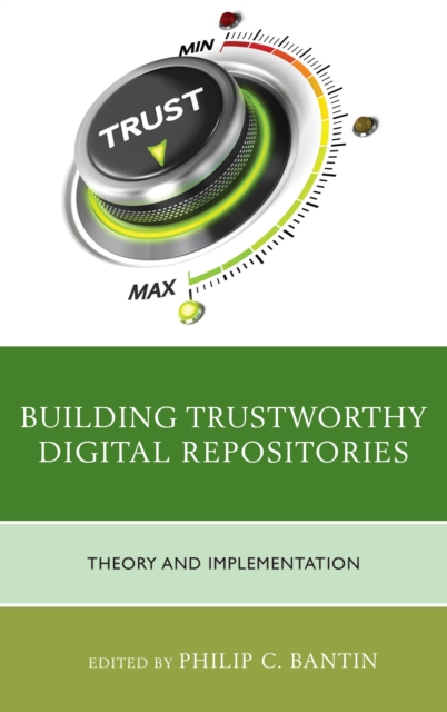 Building Trustworthy Digital Repositories : Theory and Implementation, Paperback / softback Book