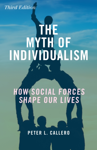 The Myth of Individualism : How Social Forces Shape Our Lives, Paperback / softback Book