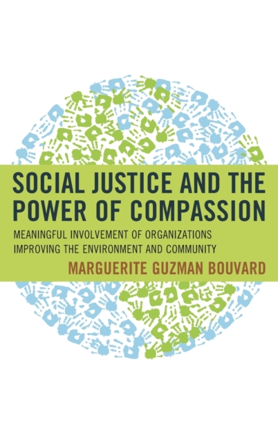 Social Justice and the Power of Compassion : Meaningful Involvement of Organizations Improving the Environment and Community, Hardback Book
