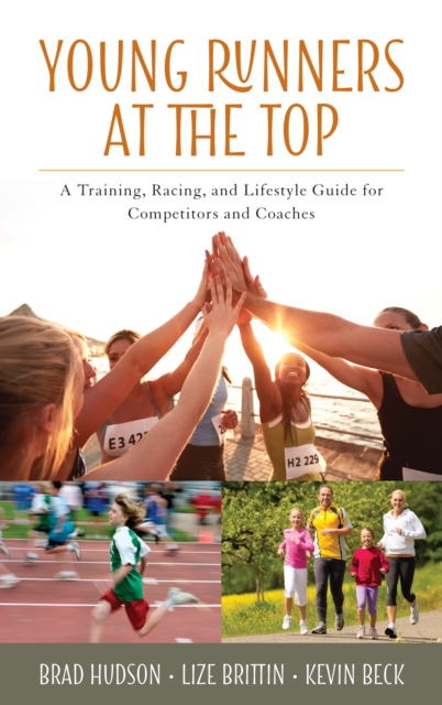 Young Runners at the Top : A Training, Racing, and Lifestyle Guide for Competitors and Coaches, Hardback Book