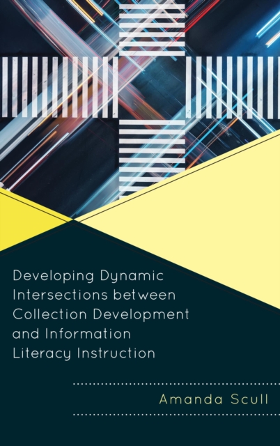 Developing Dynamic Intersections between Collection Development and Information Literacy Instruction, EPUB eBook