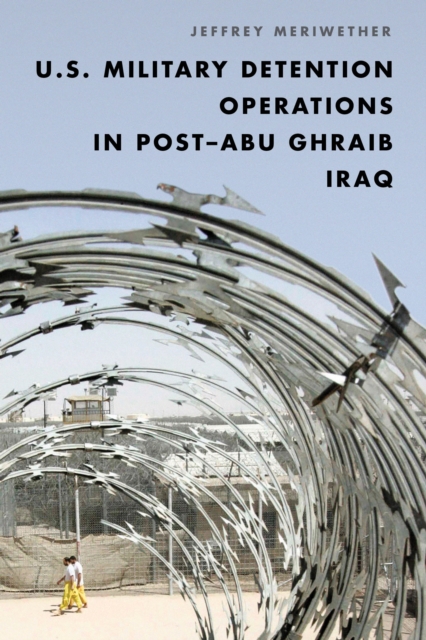 U.S. Military Detention Operations in Post-Abu Ghraib Iraq, Hardback Book