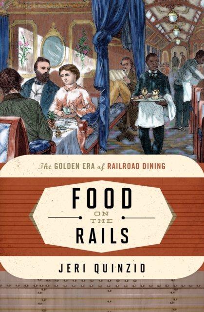 Food on the Rails : The Golden Era of Railroad Dining, Paperback / softback Book