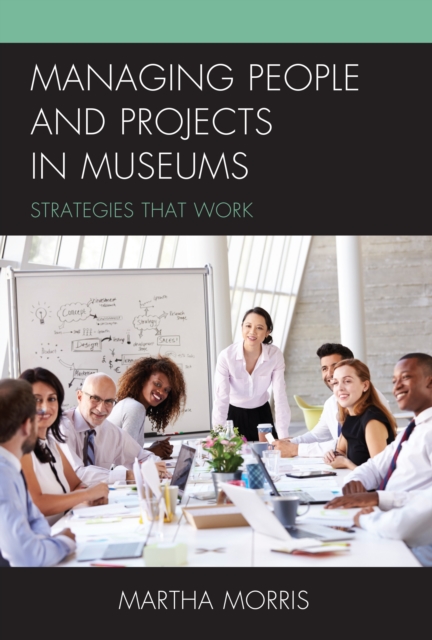 Managing People and Projects in Museums : Strategies that Work, Hardback Book