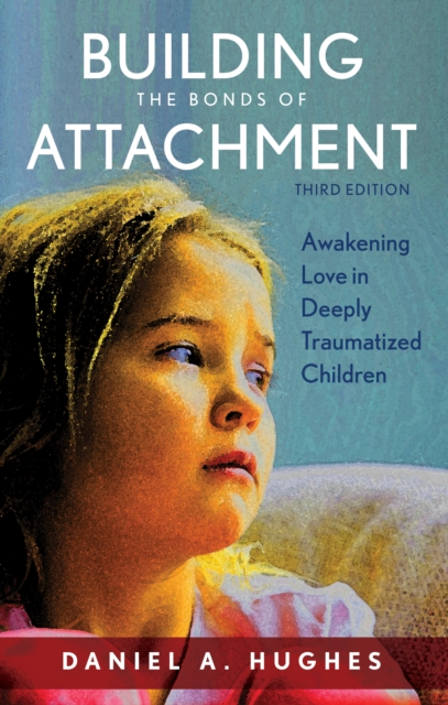 Building the Bonds of Attachment : Awakening Love in Deeply Traumatized Children, Hardback Book