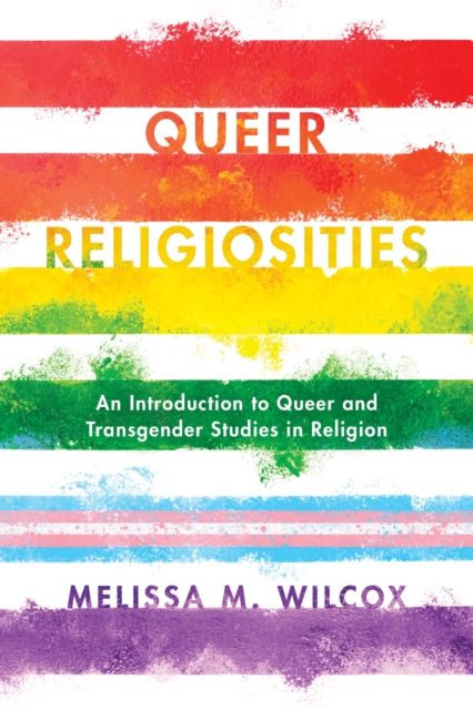 Queer Religiosities : An Introduction to Queer and Transgender Studies in Religion, Hardback Book