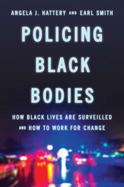 Policing Black Bodies : How Black Lives Are Surveilled and How to Work for Change, EPUB eBook