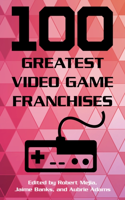 100 Greatest Video Game Franchises, Hardback Book