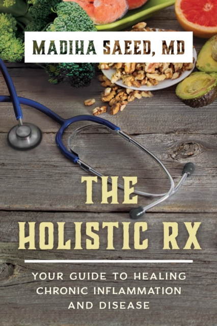 The Holistic Rx : Your Guide to Healing Chronic Inflammation and Disease, EPUB eBook