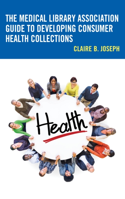 The Medical Library Association Guide to Developing Consumer Health Collections, Hardback Book