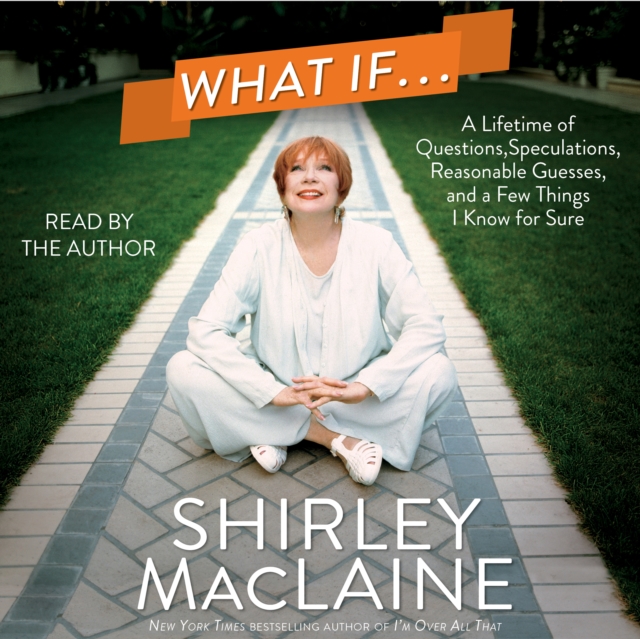 What If . . . : A Lifetime of Questions, Speculations, Reasonable Guesses, and a Few Things I Know for Sure, eAudiobook MP3 eaudioBook