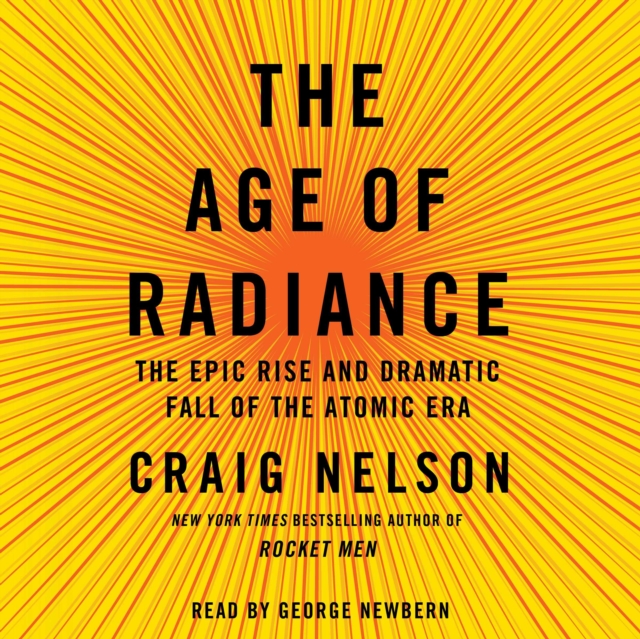 The Age of Radiance : The Epic Rise and Dramatic Fall of the Atomic Era, eAudiobook MP3 eaudioBook