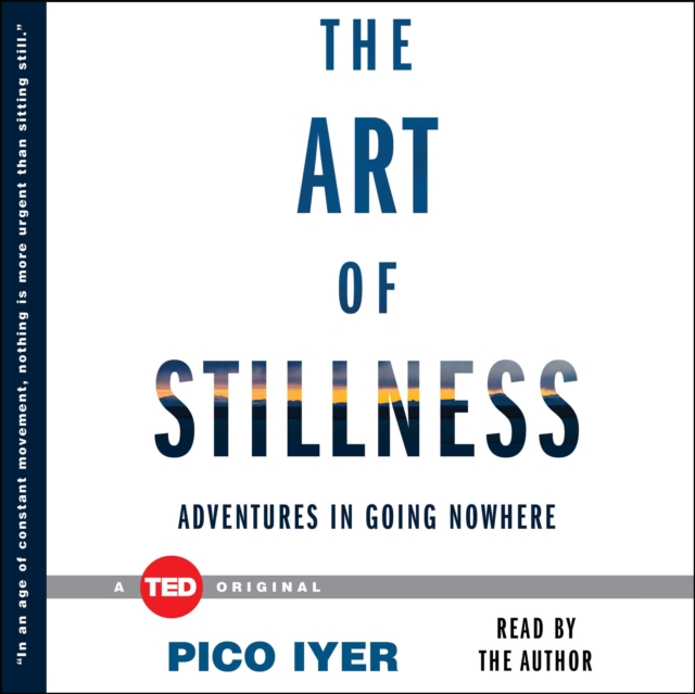 The Art of Stillness : Adventures in Going Nowhere, eAudiobook MP3 eaudioBook