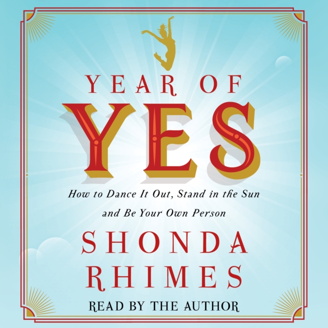 Year of Yes : How to Dance It Out, Stand In the Sun and Be Your Own Person, eAudiobook MP3 eaudioBook