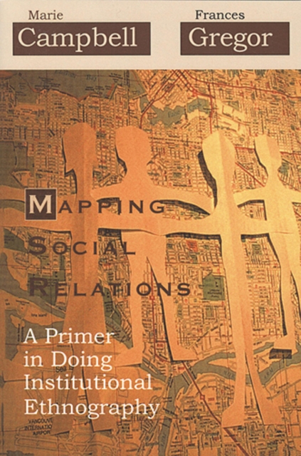 Mapping Social Relations : A Primer in Doing Institutional Ethnography, Paperback / softback Book