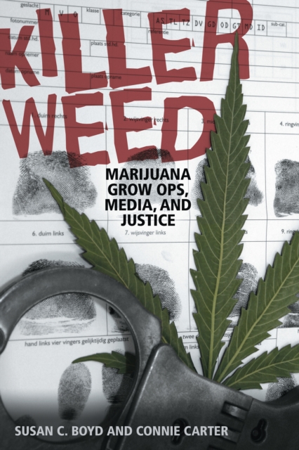 Killer Weed : Marijuana Grow Ops, Media, and Justice, Paperback / softback Book