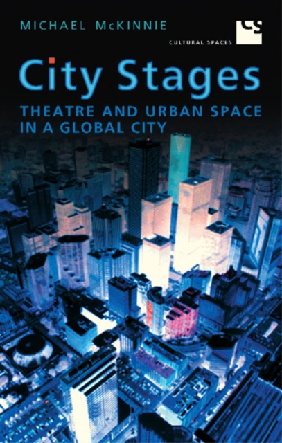 City Stages : Theatre and Urban Space in a Global City, Paperback / softback Book