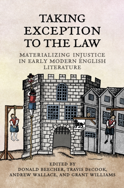 Taking Exception to the Law : Materializing Injustice in Early Modern English Literature, EPUB eBook