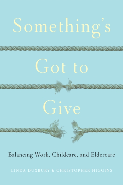 Something's Got to Give : Balancing Work, Childcare and Eldercare, PDF eBook