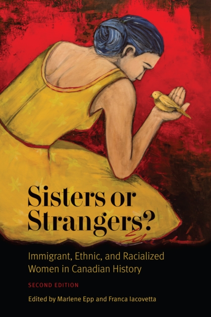 Sisters or Strangers? : Immigrant, Ethnic, and Racialized Women in Canadian History, Second Edition, Paperback / softback Book