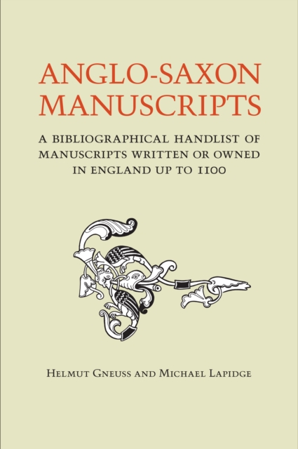 Anglo-Saxon Manuscripts : A Bibliographical Handlist of Manuscripts and Manuscript Fragments Written or Owned in England Up to 1100, Paperback / softback Book