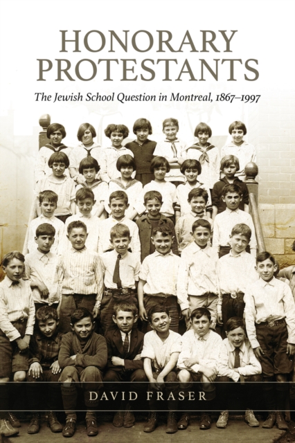 Honorary Protestants : The Jewish School Question in Montreal, 1867-1997, Hardback Book