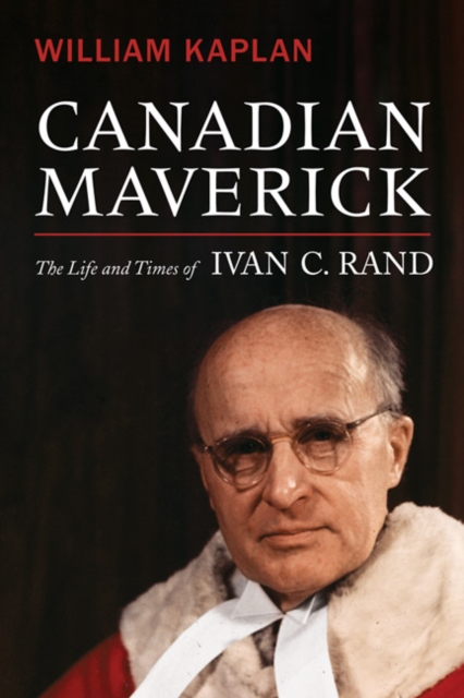 Canadian Maverick : The Life and Times of Ivan C. Rand, Hardback Book