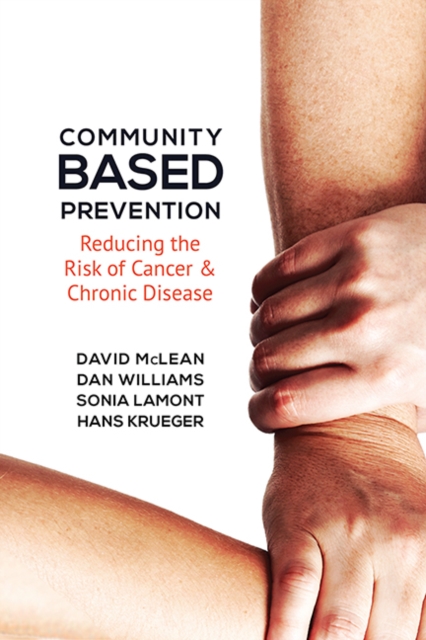 Community-Based Prevention : Reducing the Risk of Cancer and Chronic Disease, Hardback Book